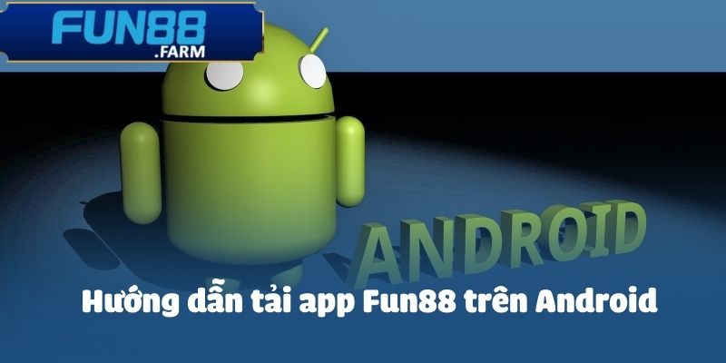 Tải app Fun88 trên Android để đắm chìm trong những trận cược đỉnh cao