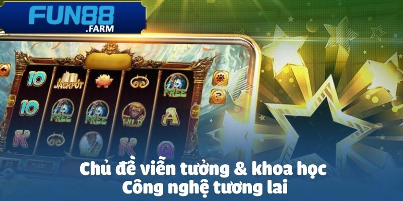Tài Xỉu Nổ Hũ Fun88 – Săn Hũ Đổi Đời Chỉ Trong Một Nốt Nhạc 3 Tài xỉu nổ hũ về chủ đề viễn tưởng & khoa học