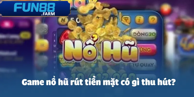 Game Nổ Hũ Hot Rút Tiền Mặt - Thiên Đường Slot Game Fun88 4 game-no-hu-rut-tien-mat