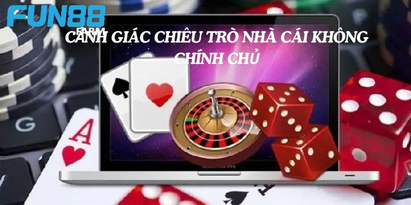 Cảnh giác với các chiêu trò lừa đảo nhà cái giả mạo