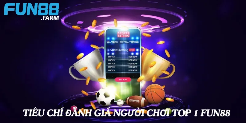 Tiêu chí đánh giá người chơi top 1 tại Fun88