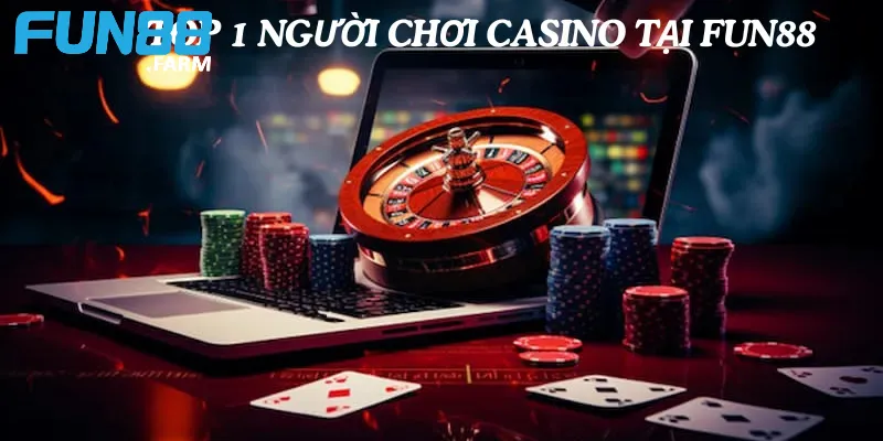 Top 1 người chơi Casino tại Fun88
